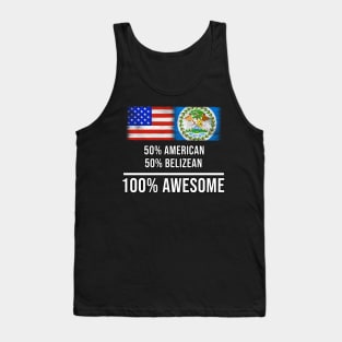 50% American 50% Belizean 100% Awesome - Gift for Belizean Heritage From Belize Tank Top